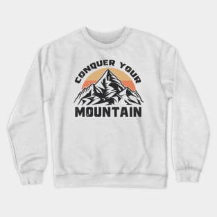 Conquer your Mountain - Motivational Hiking Shirt Crewneck Sweatshirt